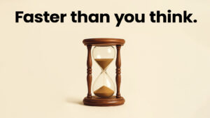 Hourglass on a light background with the text “Faster than you think”